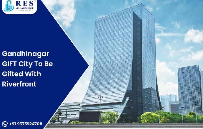 Gandhinagar GIFT City To Be Gifted With Riverfront